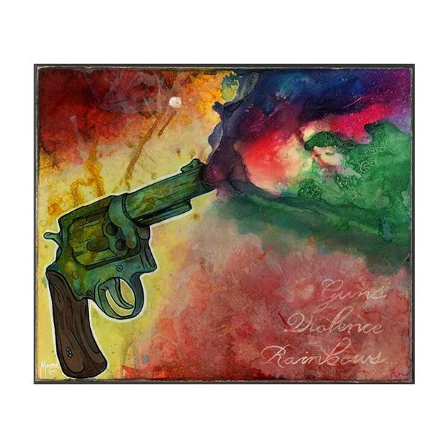 Guns, Violence, Rainbows - from back in 2012, but seems relevant these days. #maynerdart #guns #violence #rainbows #art #painting #resinart #watercolor #handlettering