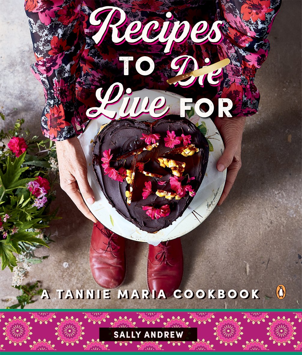 RECIPES TO LIVE FOR A TANNIE MARIA COOKBOOK - ANDREW, Sally - SA, PRH - Front cover final.jpg