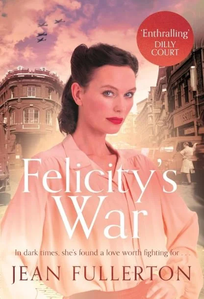 FELICITY'S WAR - FULLERTON, Jean - UK, Corvus - cover, FRONT - FINAL.JPG