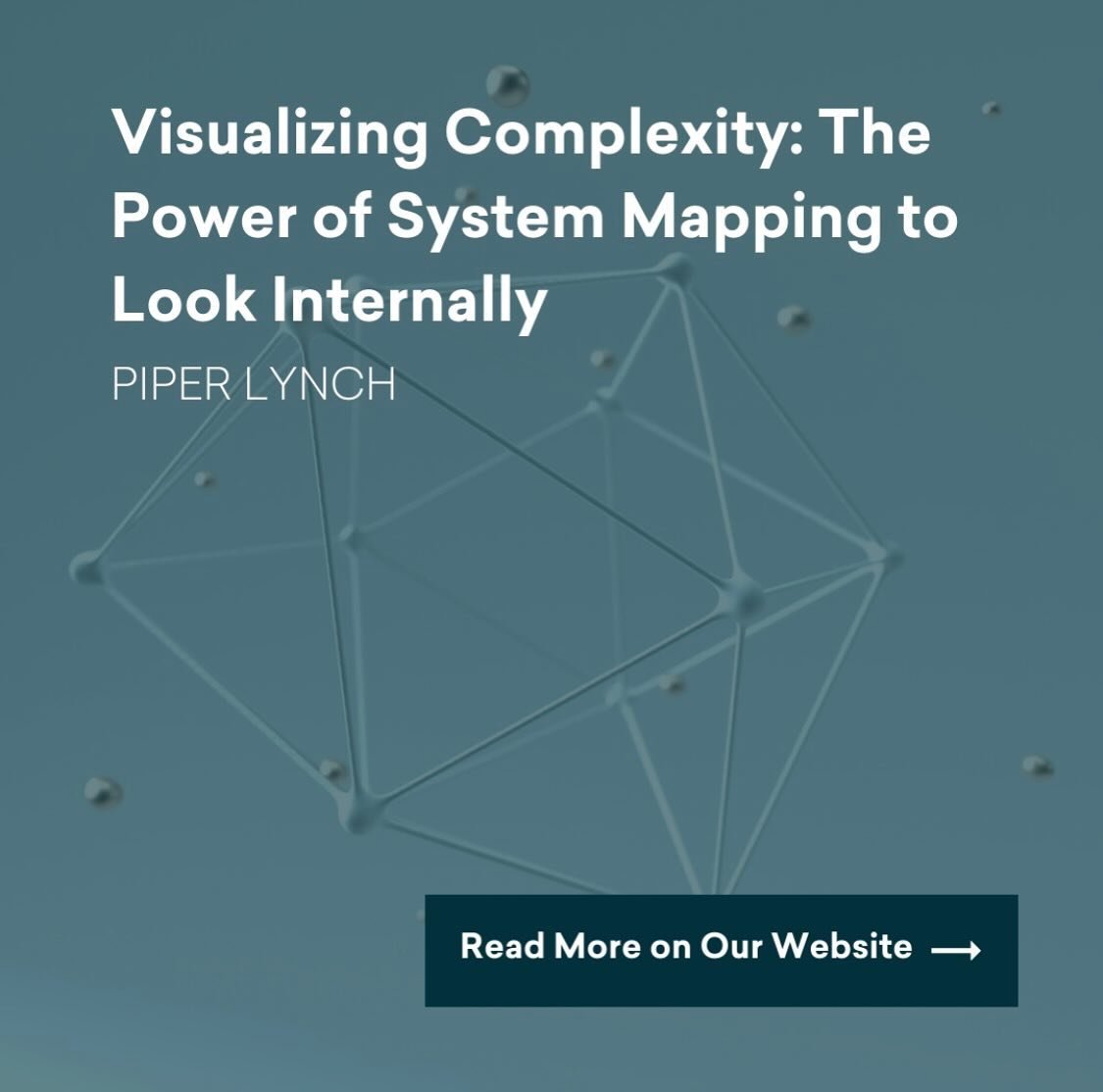 System mapping is an effective tool that can enable organizations to visualize and understand a complex web of relationships and interactions within their community or internal work. Admin. Coordinator, Piper Lynch, breaks it down in her latest blog.