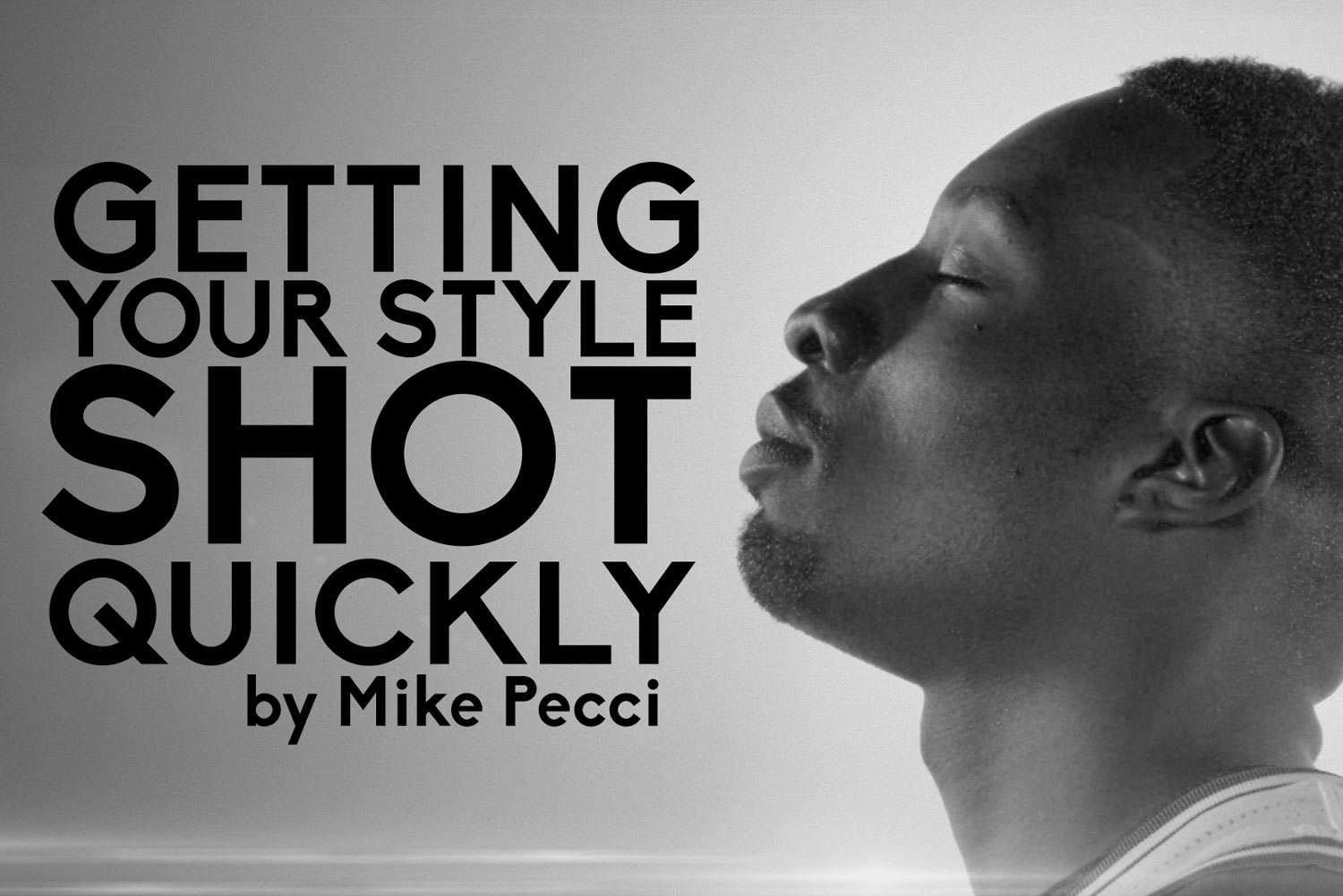 MIKE PECCI: GETTING YOUR STYLE SHOT QUICKLY