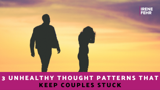 3 Unhealthy Thought Patterns (Disguised as Noble Gestures) that Keep Couples Stuck
