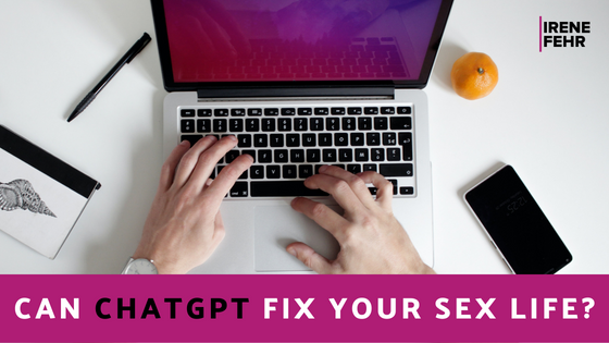 Can ChatGPT Fix Your Sex Life?