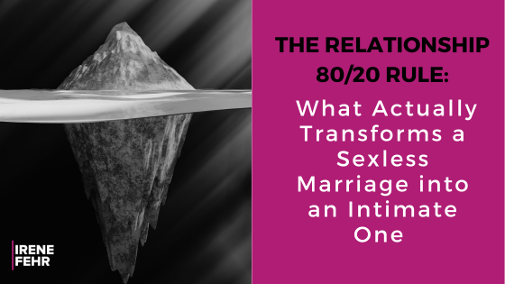 The 80/20 Rule of Relationships: What Actually Transforms a Sexless Marriage into an Intimate One