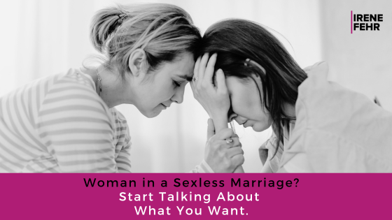 Woman in a Sexless Marriage? Start Talking About What You Want.