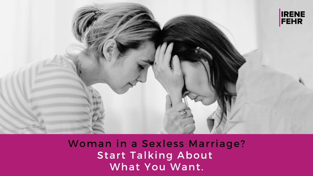 Woman in a Sexless Marriage? Start Talking About What You Want.