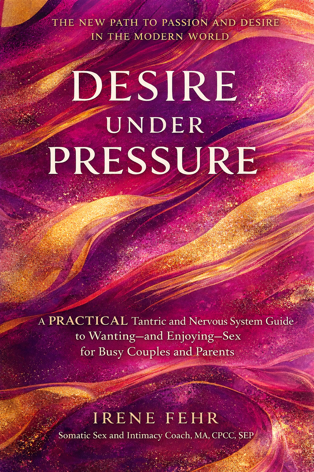 Practical guide to wanting and enjoying sex for busy couples and parents by Irene Fehr