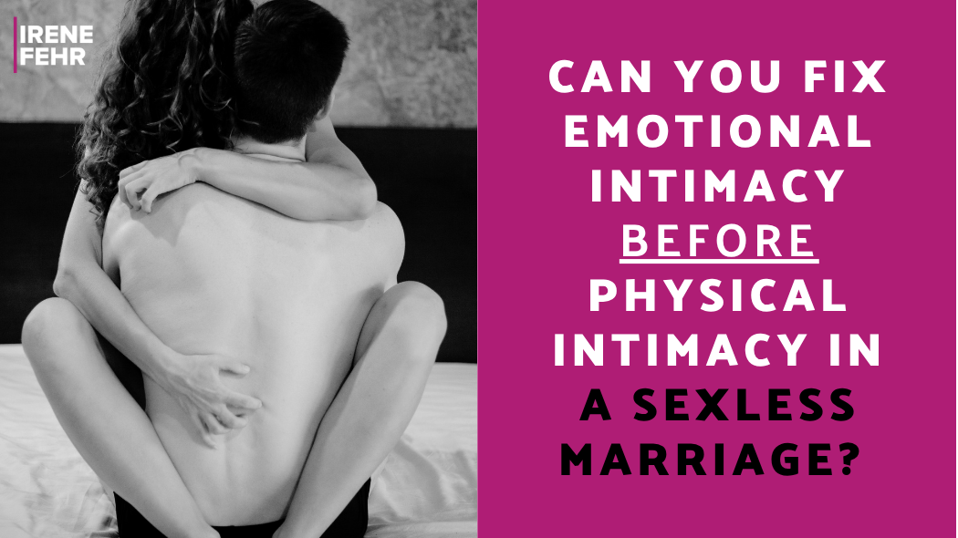 Should you fix emotional intimacy before physical intimacy in a sexless marriage