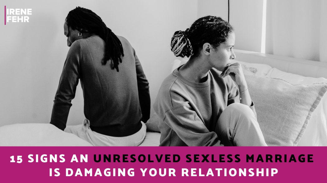 How an unresolved sexless marriage hurts the rest of the relationship