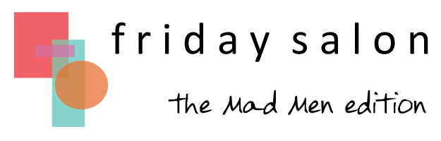 Friday Salon Mad Men