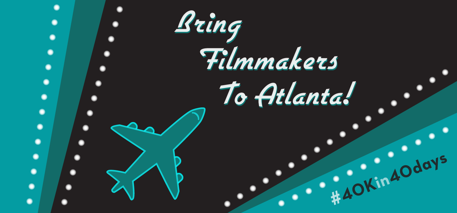Help Us Raise #40Kin40days to Bring Filmmakers to Atlanta for ATLFF '16!