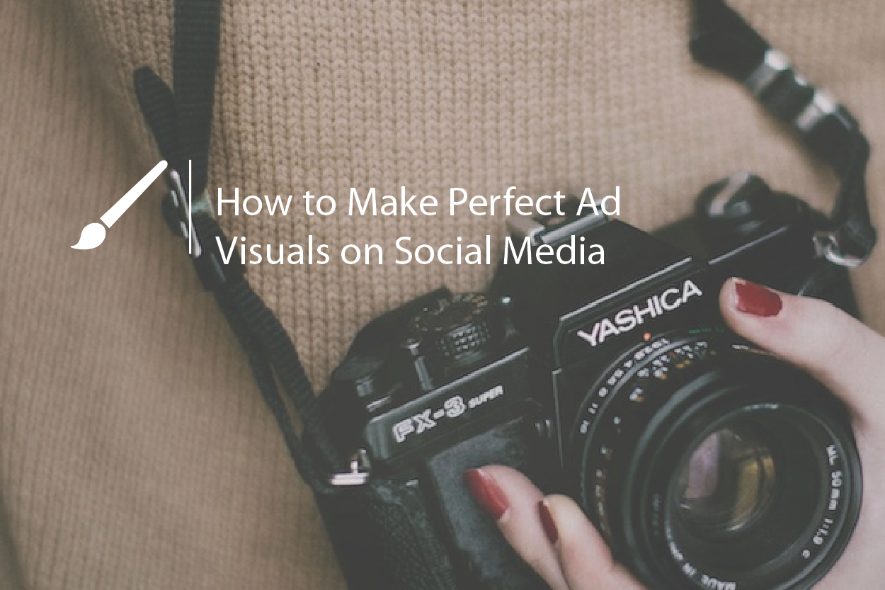 How to make perfect ad visuals on social media