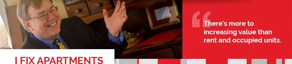 Jim Collins helps investors and owners of multifamily housing and apartment communities increase revenue and built value as well as cashflow.