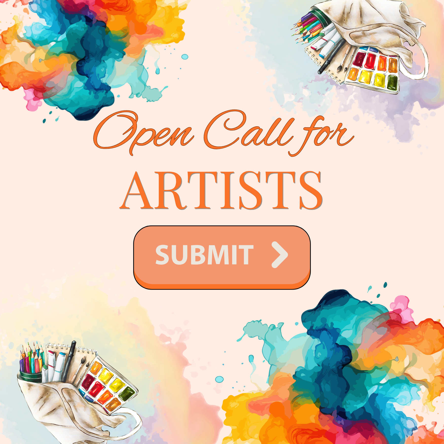 Digital graphic for an art call, featuring watercolored paint splashes in various colors, and images of art supplies like paint palettes, brushes, markers, and watercolor sets. Text reads 'Open Call for ARTISTS' with a submit button.