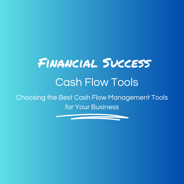 Navigating the Financial Currents: Choosing the Best Cash Flow Management Tools for Your Business (in 2025)