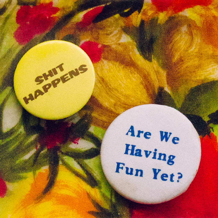 Shit happens. Like when you buy a pin because you like the quote... and that quote ends up being from a Nickelback song. 