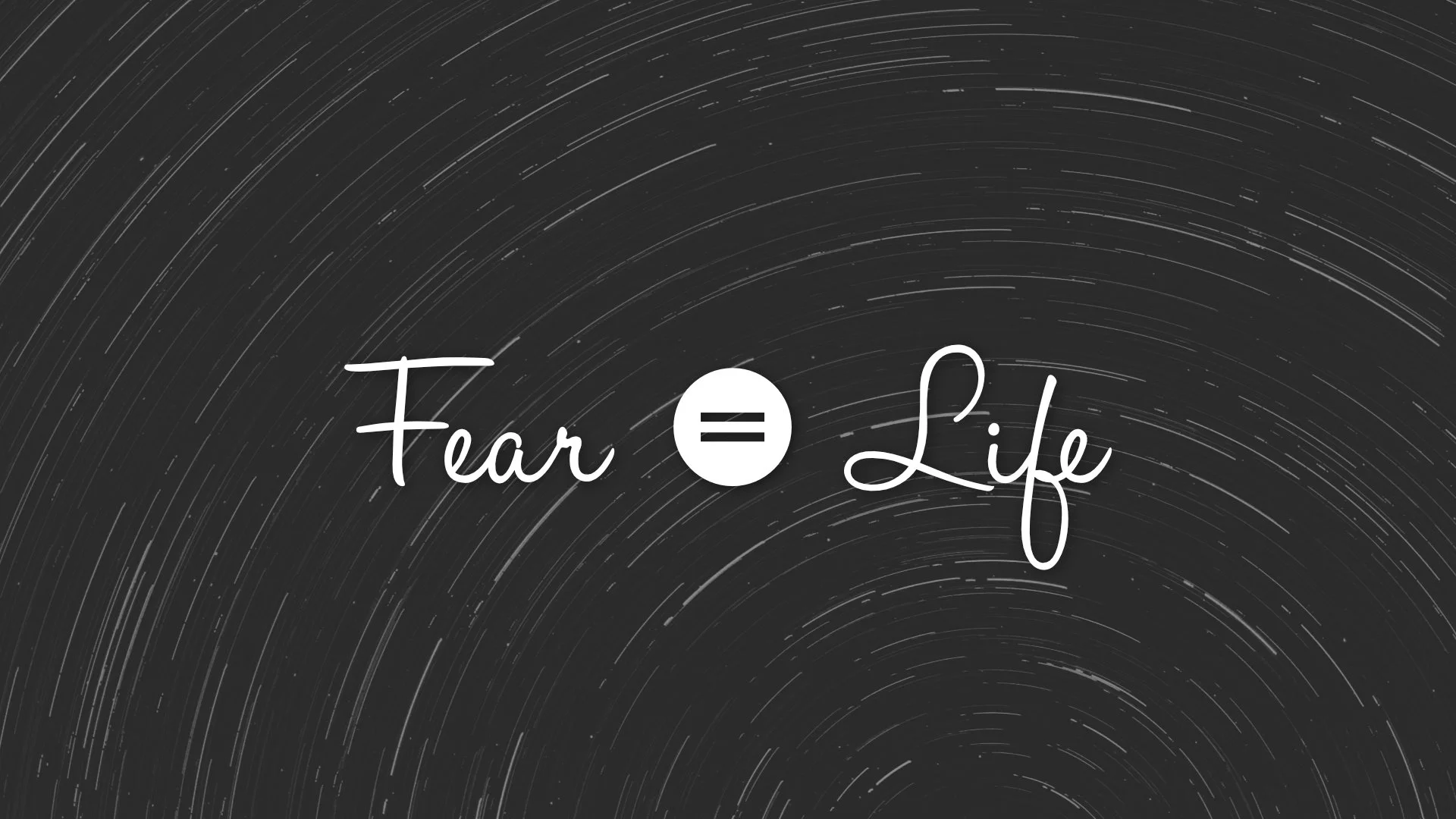 Fear = Life