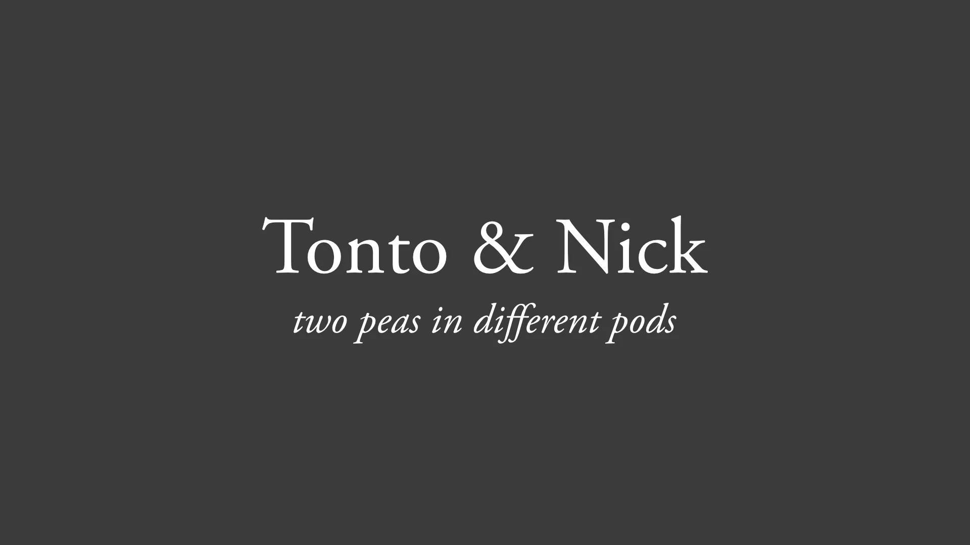 Tonto &amp; Nick