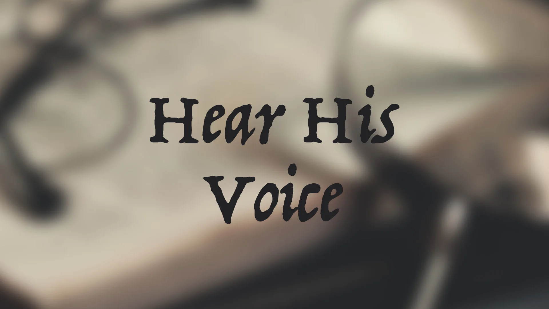 Hear His Voice