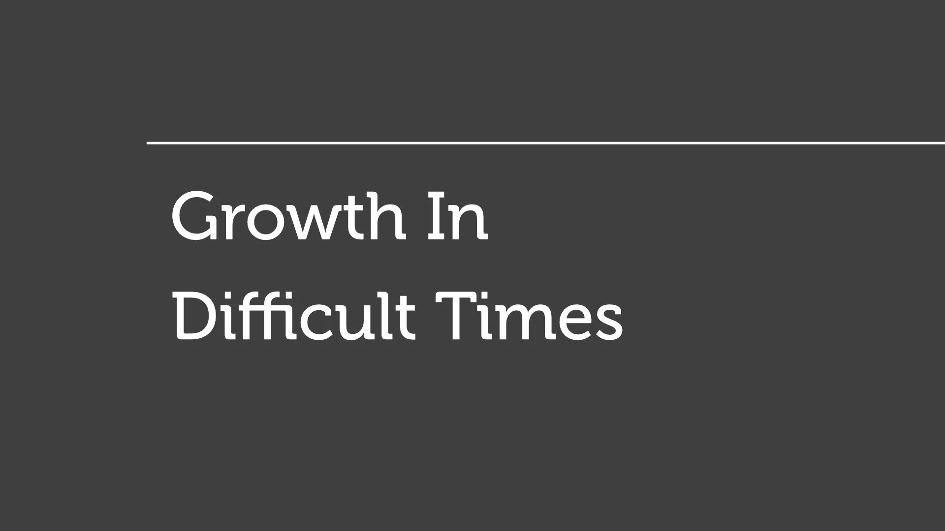 Growth In Difficult Times