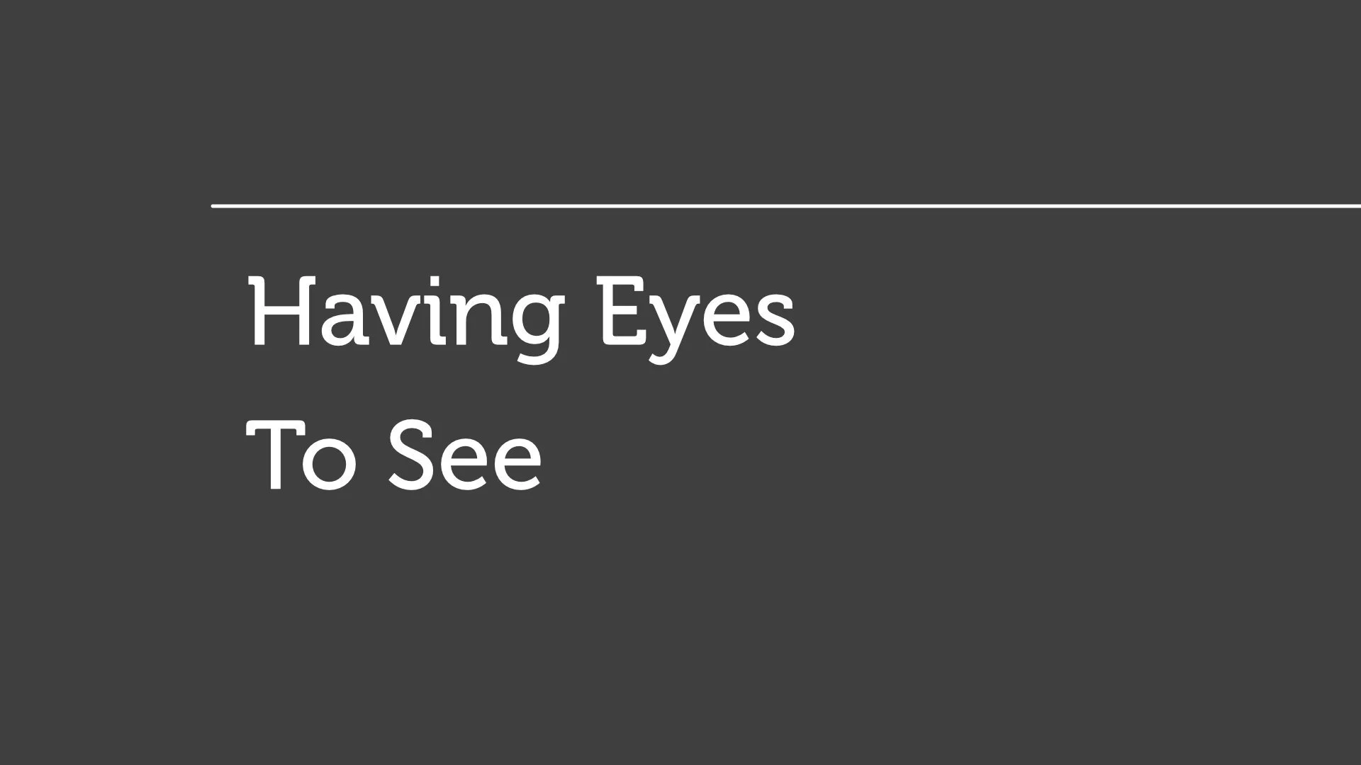 Having Eyes To See