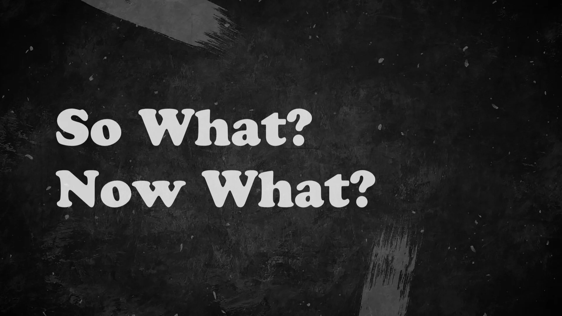 So What? Now What?