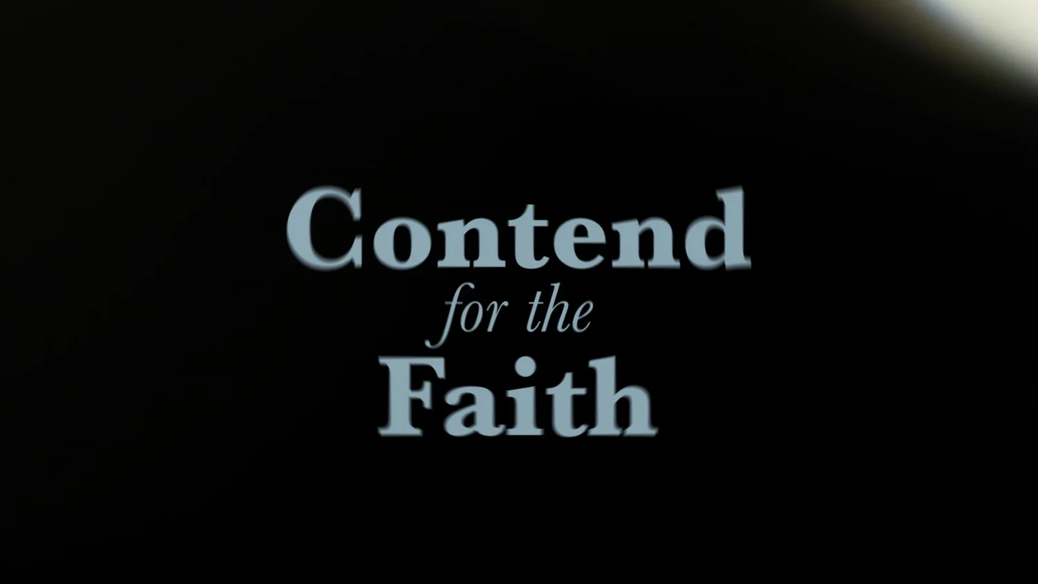 Contend for the Faith Contend for the Faith