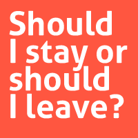 Should I stay or should I leave?