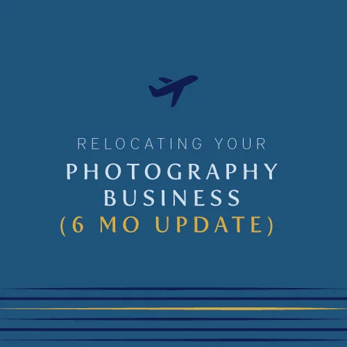 Relocating your Photography Business // 6 month update