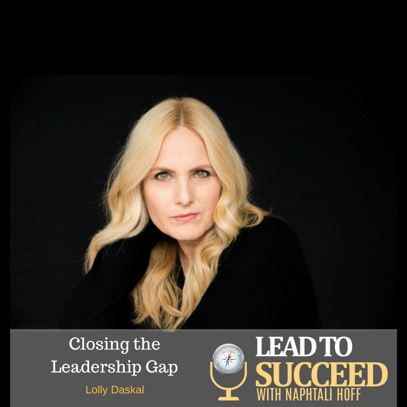Closing the Leadership Gap with Lolly Daskal - Lead to Succeed Episode 22