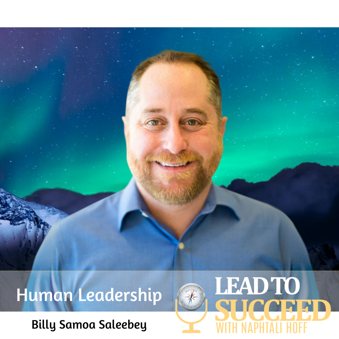Human Leadership with Billy Samoa Saleebey: Lead to Succeed 62