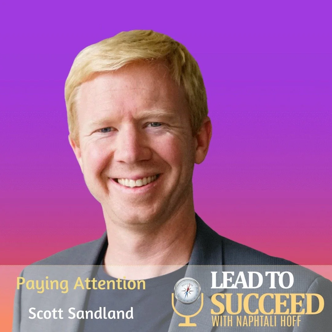 Paying Attention with Scott Sandland: Lead to Succeed 81