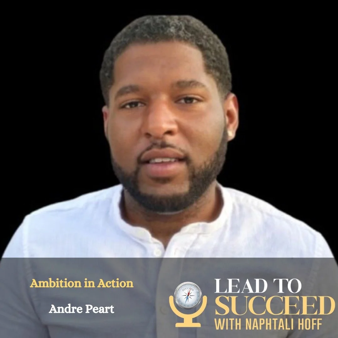 Ambition in Action with Andre Peart: Lead to Succeed 115