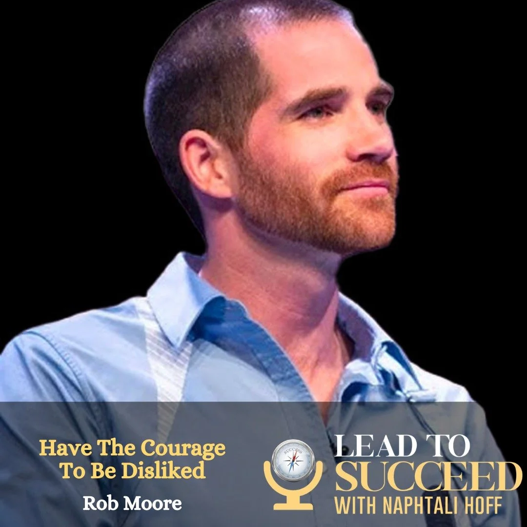Have The Courage To Be Disliked with Rob Moore: Lead to Succeed 140