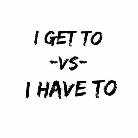 The Power of Reframing: Turning "I Got To" into "I Get To"