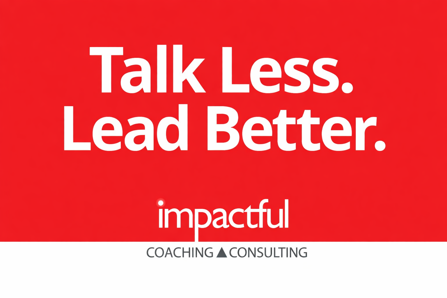 Talk Less. Lead Better.