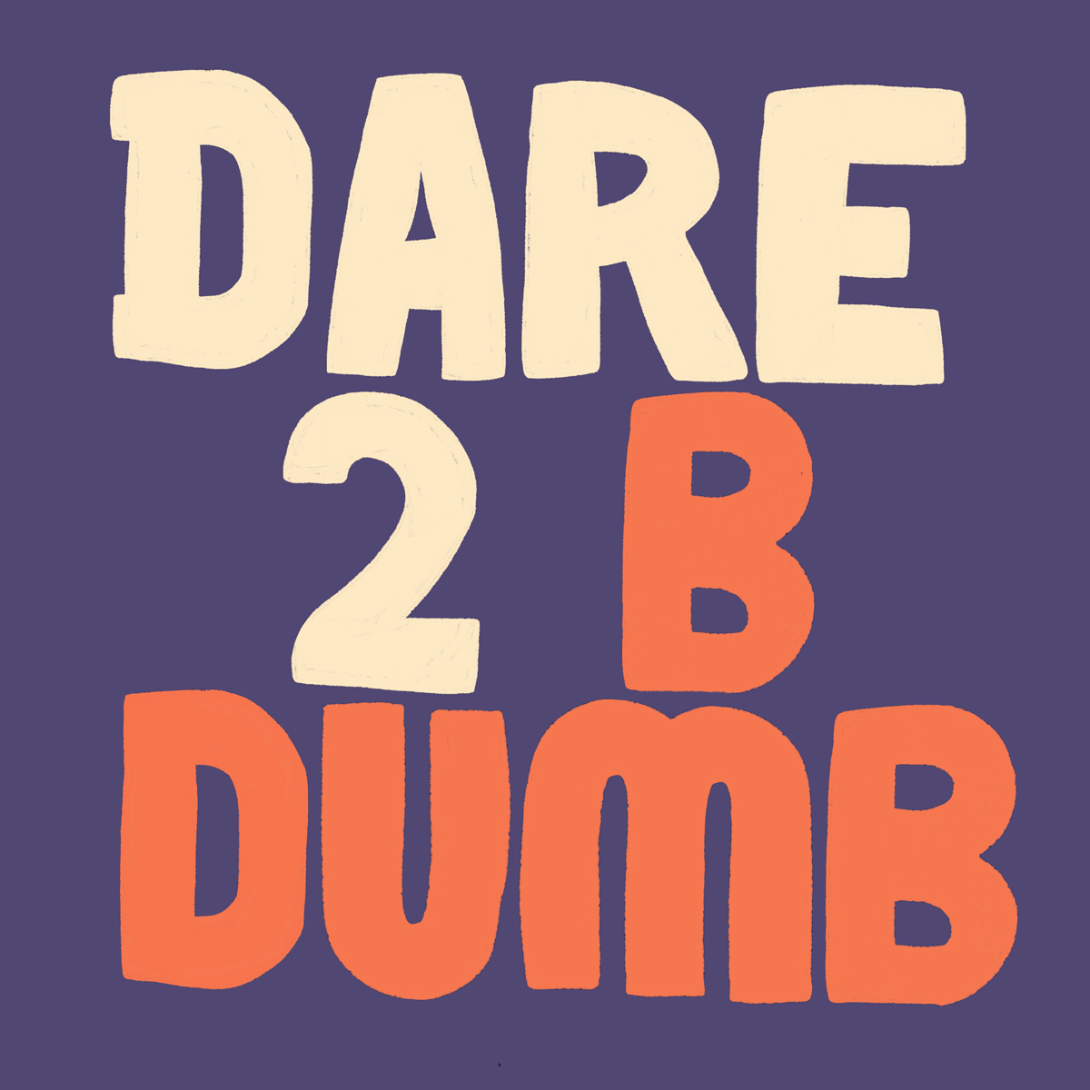 Dare2bdumb.jpg