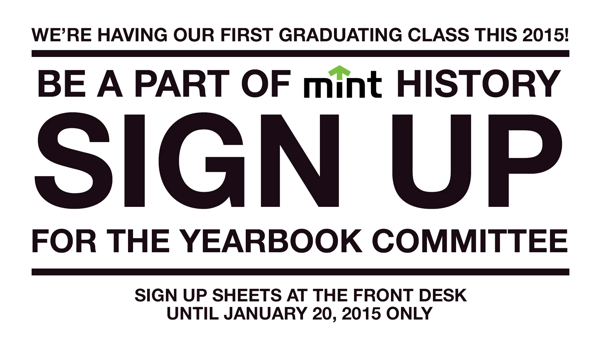 We are in need of talented and dedicated students who will create MINT's first ever yearbook for the graduating class of 2015. Grab this opportunity to showcase your creative and management skills. Sign up and be part of MINT history. 
