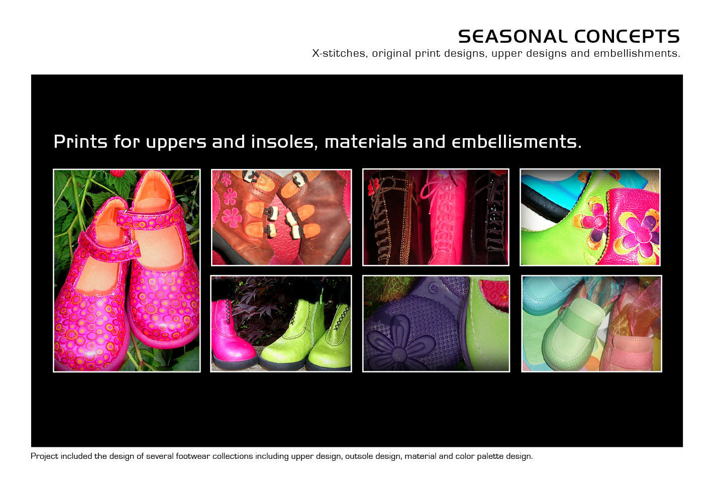 SEASONAL CONCEPTS Upper Design + Material Design + Color Design + Insole Graphic Design Printed Leather + Pebbled Leather + Fur + X Stitches + Snake Textured Leather + Crinkled Patent Factory Schematics + Prototype Edits + Travel Adobe Illustrator • • •