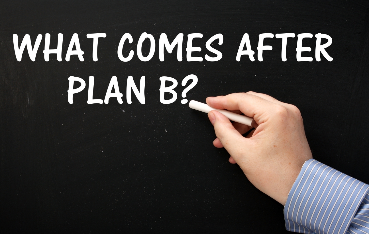 What Comes After Plan B? strategy concept on a blackboard