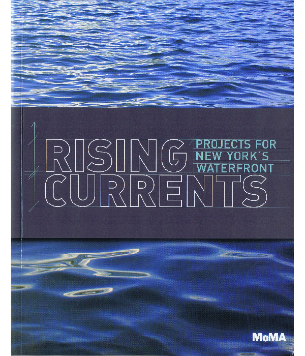  Bergdoll, Barry.&nbsp;  Risin    g Currents: Projects for New York's Waterfront.  &nbsp;New York: The Museum of Modern Art, 2011. 