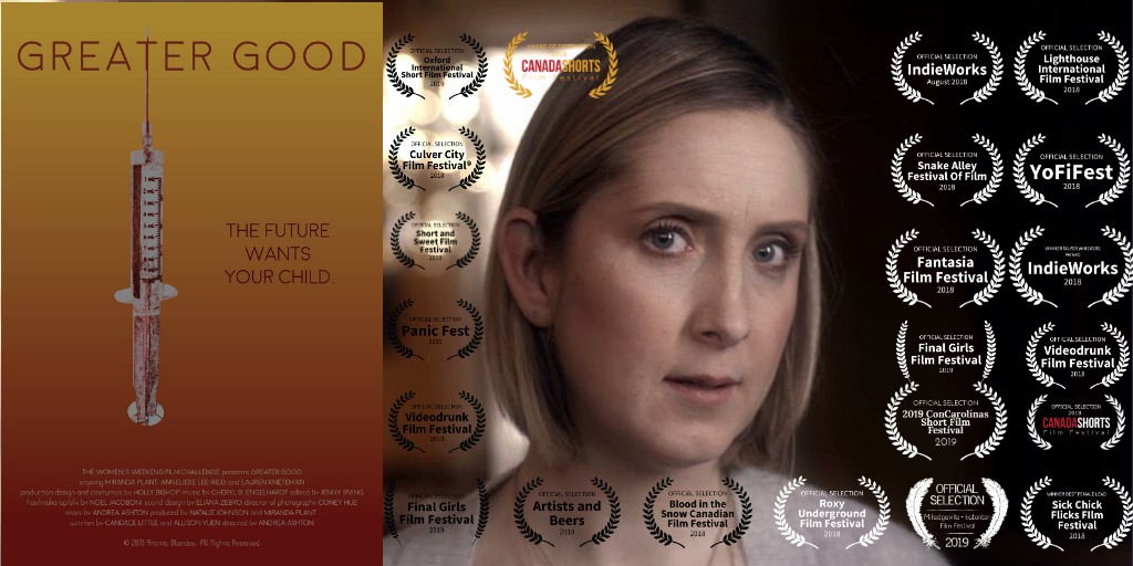    Greater Good   Written by Candace Little and Allison Yuen Story by Andrea Ashton Directed by Andrea Ashton   ROLE : Madeline Knight   www.greatergoodfilm.com  