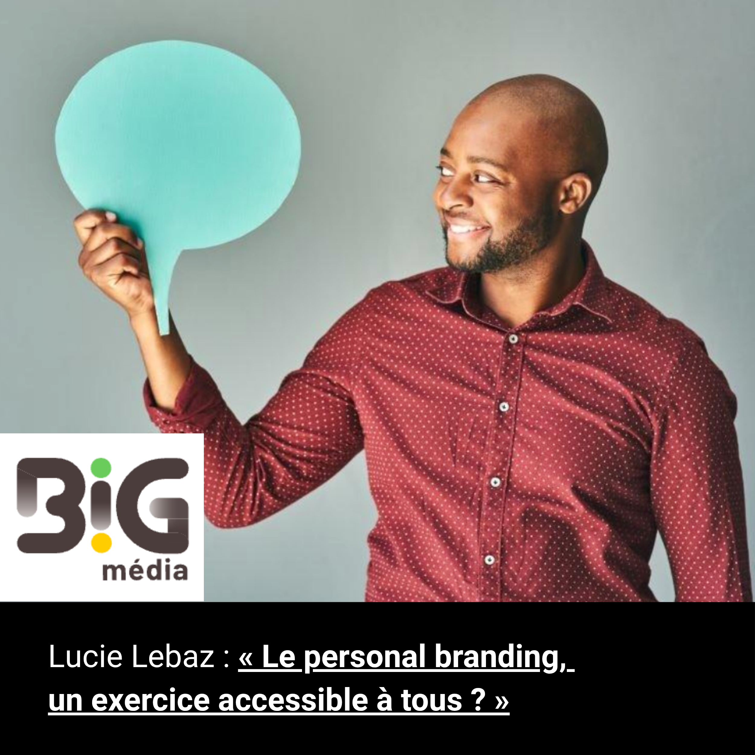 Le personal branding, un exercice accessible à tous ? par Lucie Lebaz