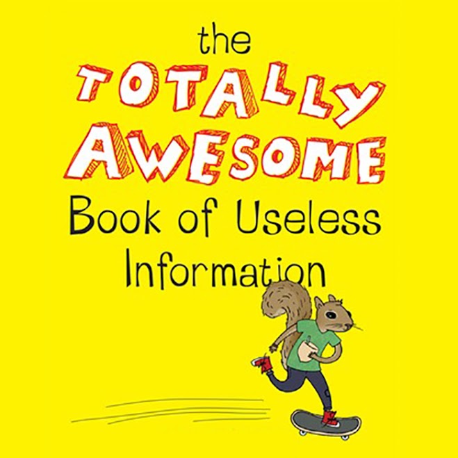 The Totally Awesome Book of Useless Information