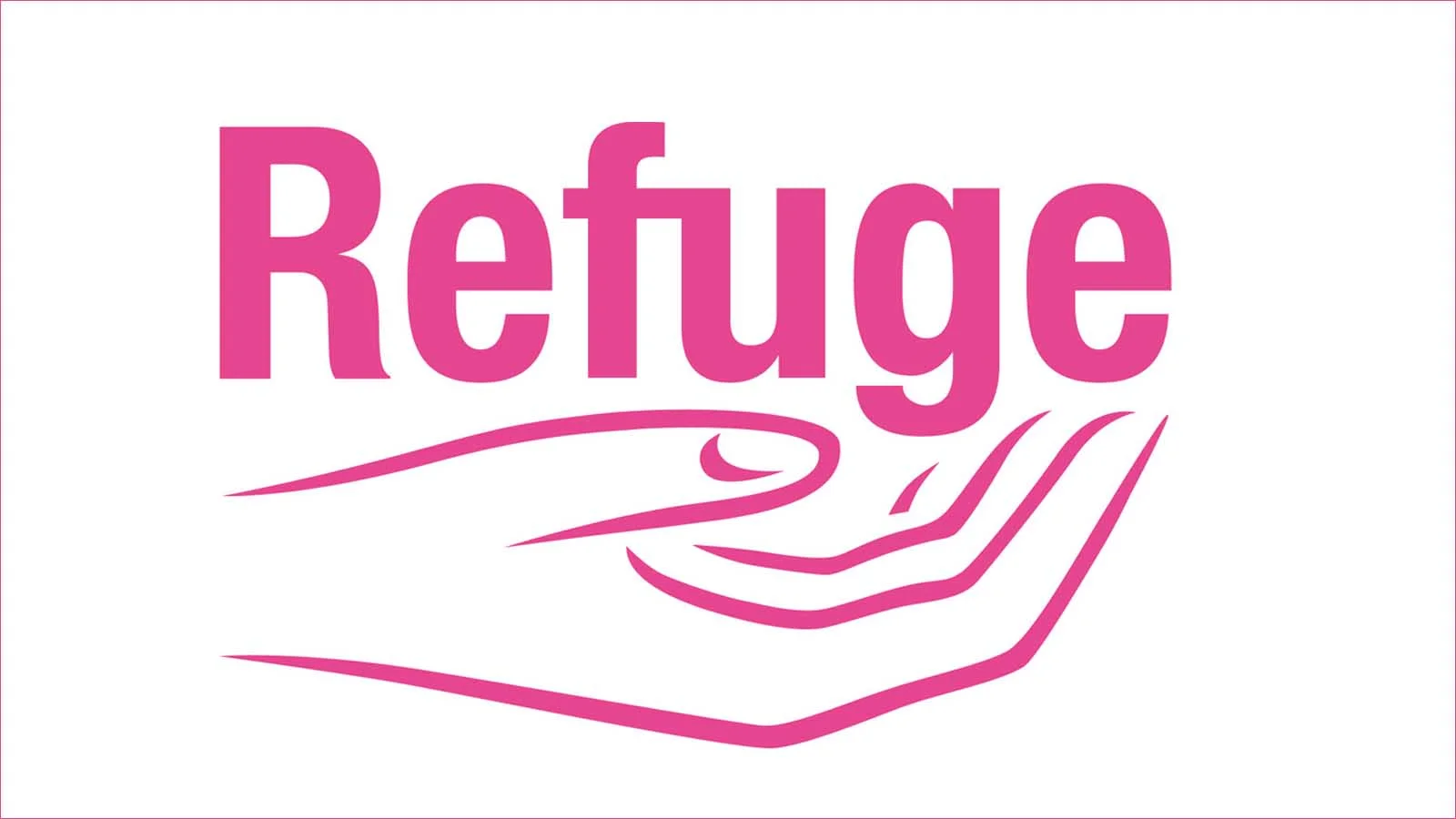 Refuge - an excellent organisation that helps victims of domestic violence.