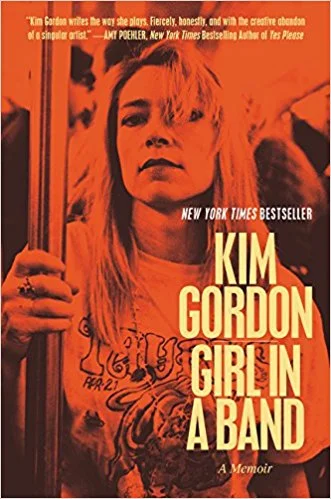 Girl in a Band: A Memoir by Kim Gordon, ex-Sonic Youth; an essential read