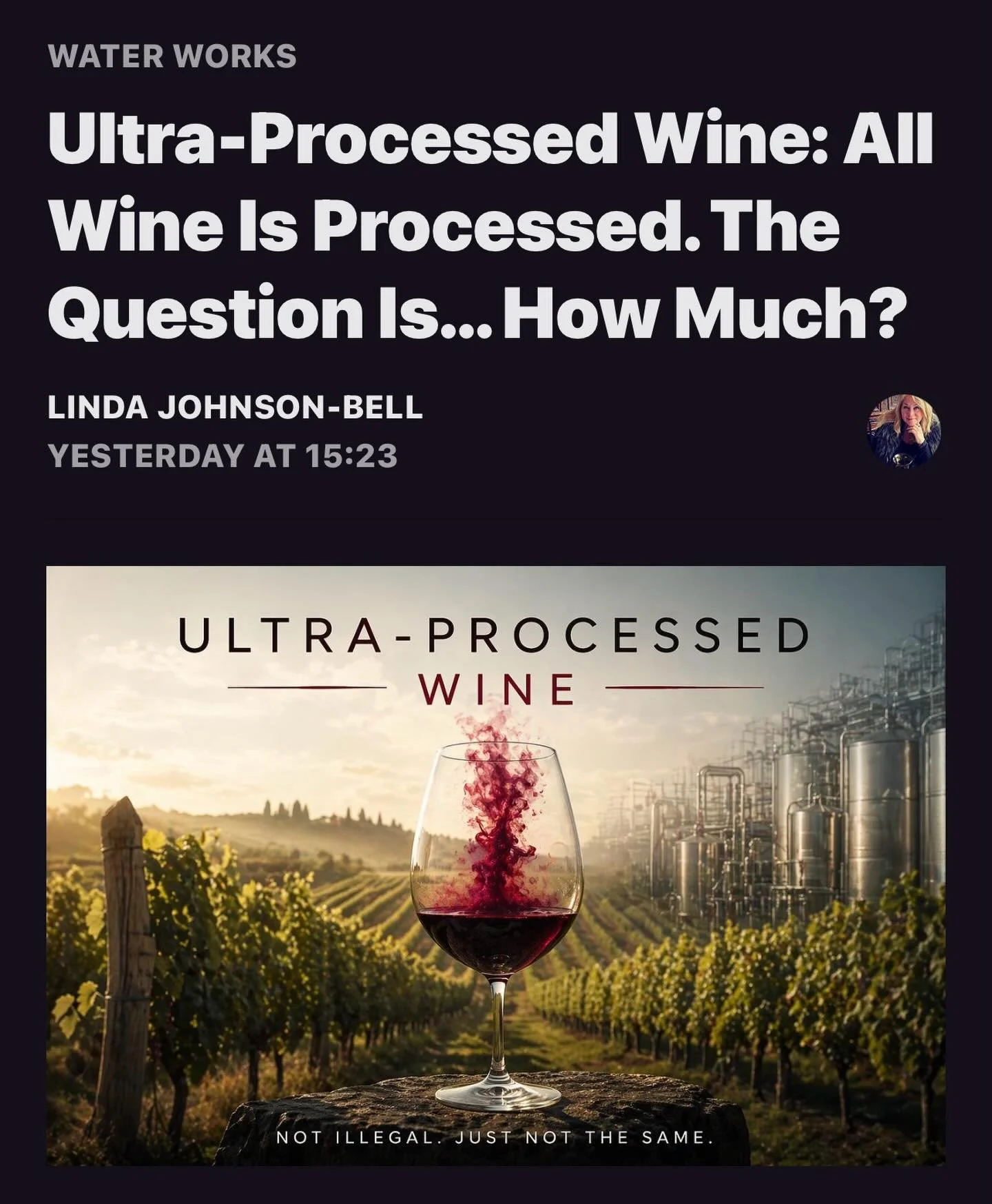 Read my latest article on Substack. Waterworks&hellip;. lindajohnsonbell.substack.com.
Do you think we should have a classification for wines that are ultra-processed ? 
#wine #drinkclean #noultraprocessed #noultraprocessedwine #transparency