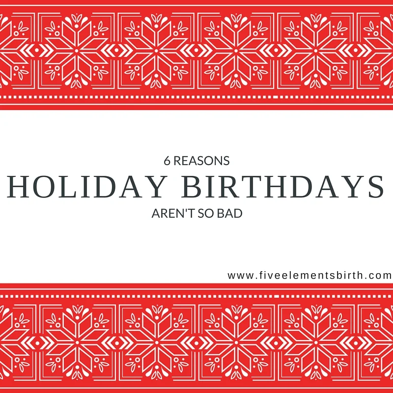 6 Reasons Holiday Birthdays Aren't So Bad