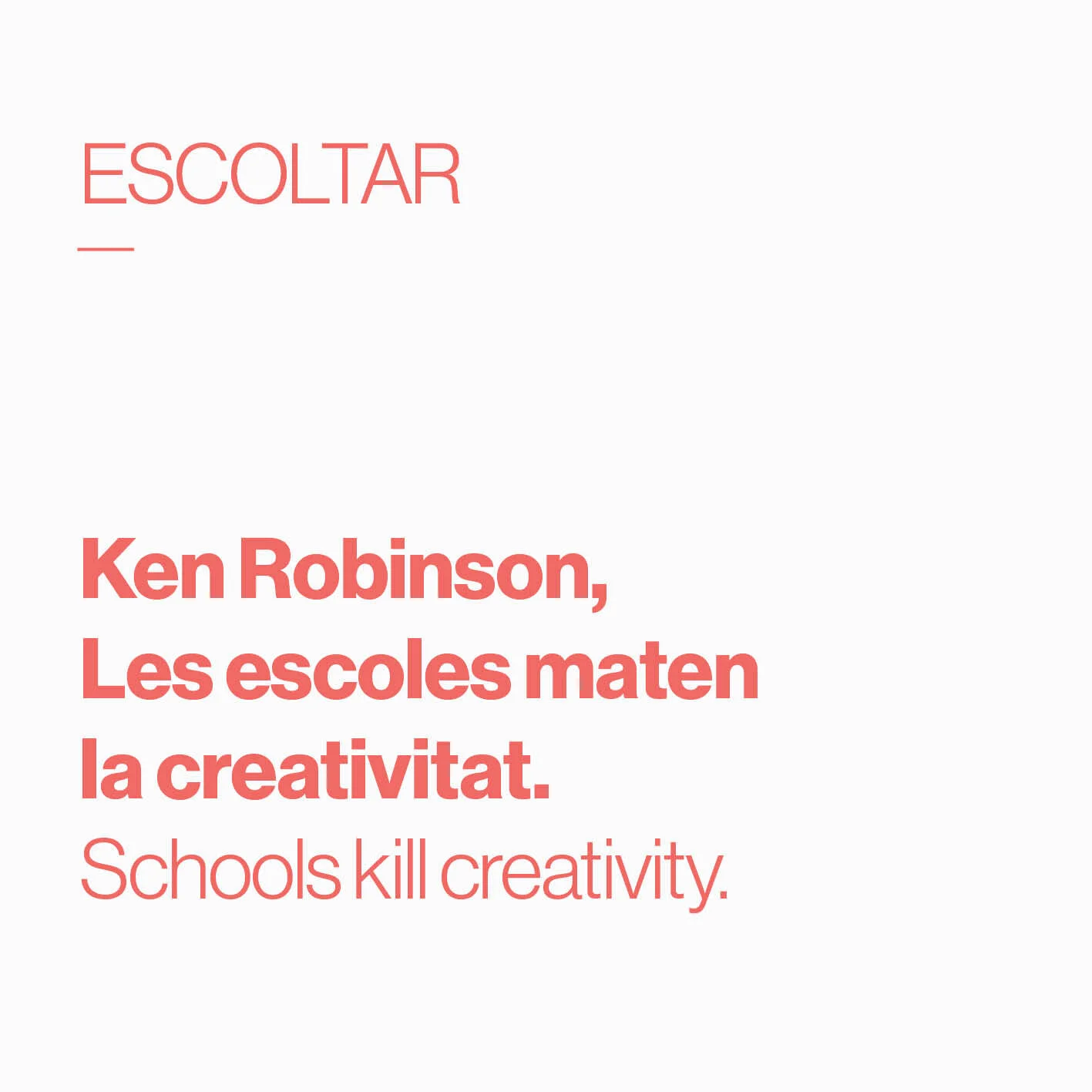        &nbsp;       
  
         Les escoles maten la creativitat      Schools kill creativity   
  
 
      &nbsp;        &nbsp;                  &nbsp;        &nbsp;      

 
   Algú ha sentit a parlar d'ell? Per a mi ha estat font d'inspiració i d