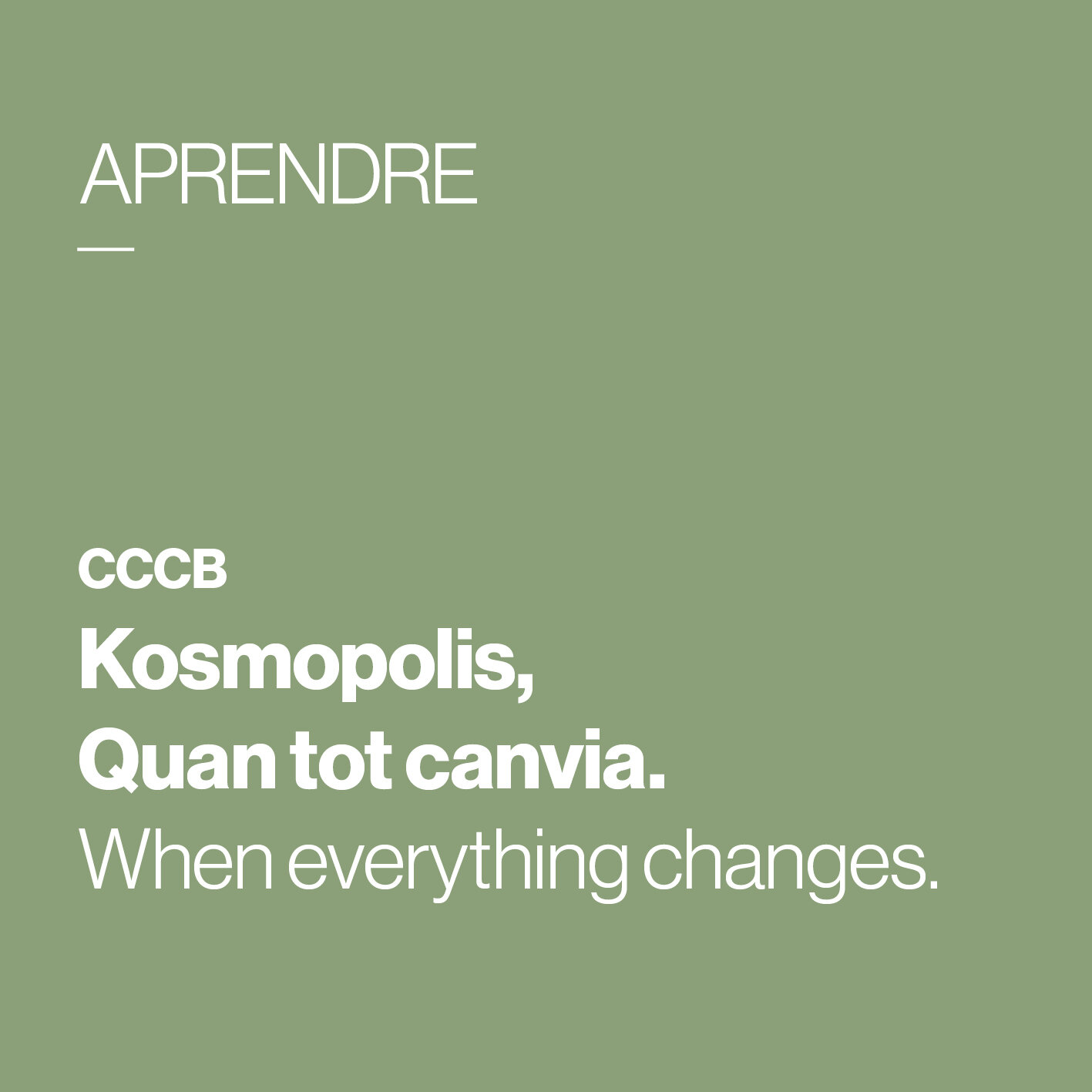        &nbsp;       
  
         CCCB_Kosmopolis     Quan tot canvia /   When everything changes   
  
 
    &nbsp;    










































  

    
  
     

      

      
         
          
        
        

        
     